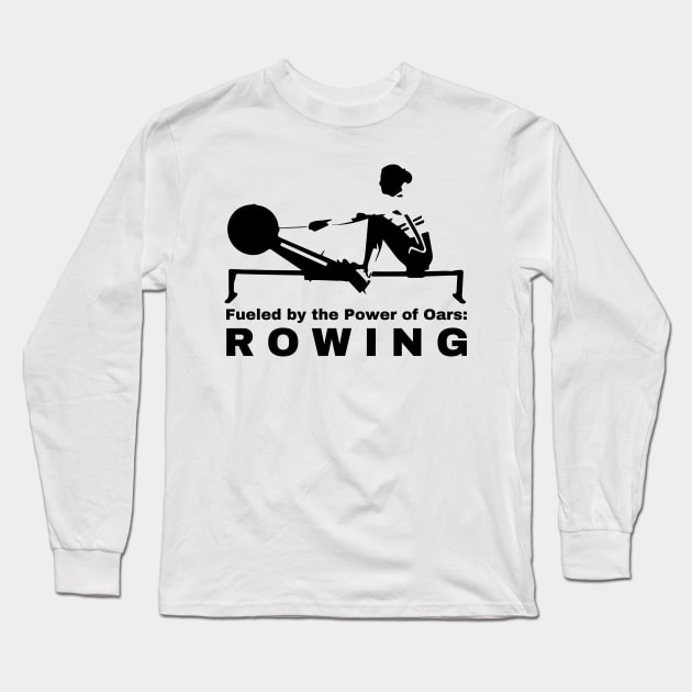 Fueled by the power of Oars Rowing Long Sleeve T-Shirt by RowingParadise